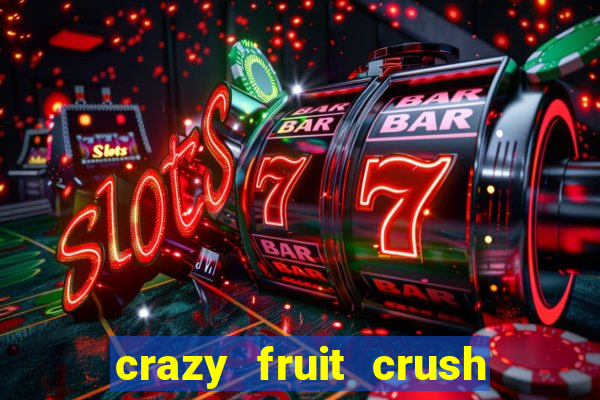 crazy fruit crush ganhar dinheiro